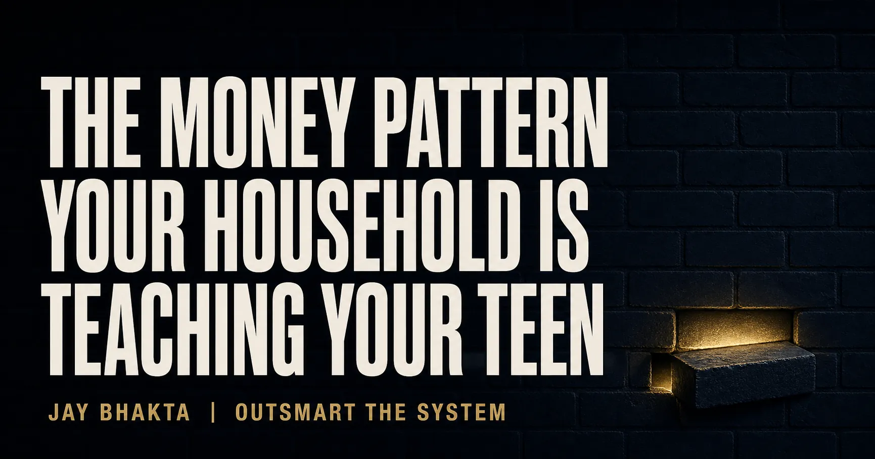 The Money Pattern Your Household Is Teaching Your Teen, by Jay Bhakta and Outsmart the System.